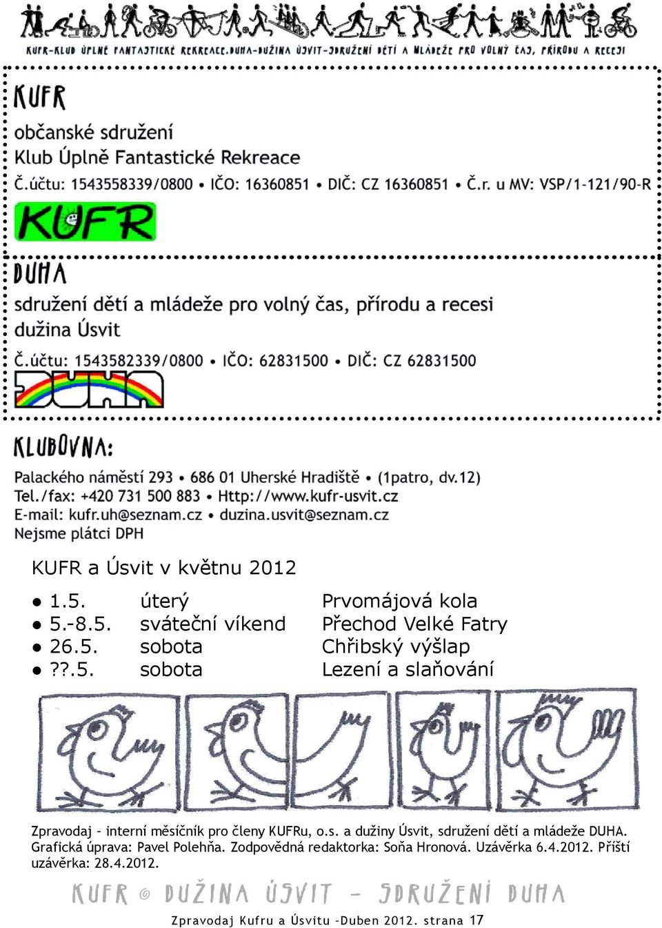 Grafická úprava: Pavel Polehňa. Zodpovědná redaktorka: Soňa Hronová. Uzávěrka 6.4.2012.