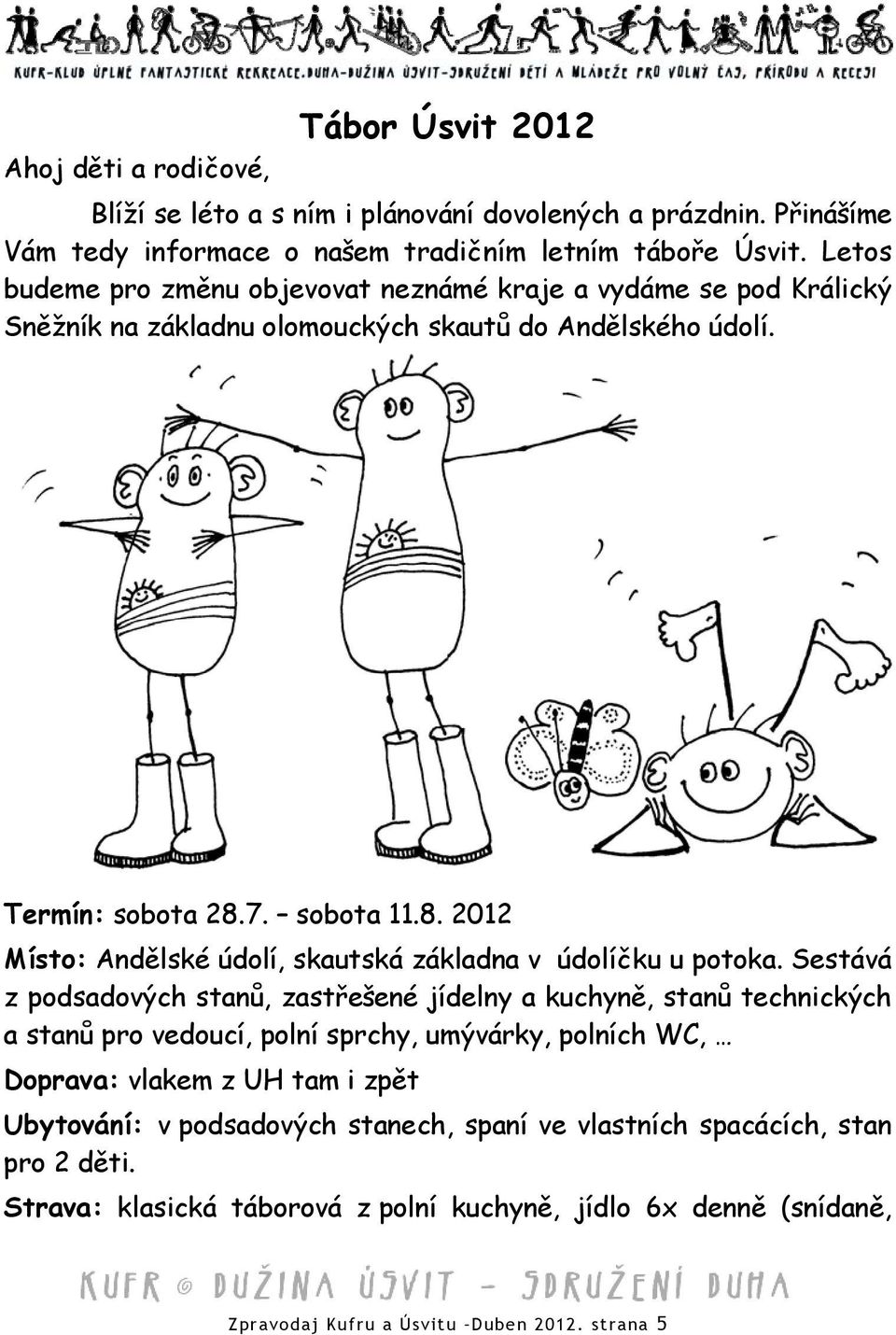 7. sobota 11.8. 2012 Místo: Andělské údolí, skautská základna v údolíčku u potoka.