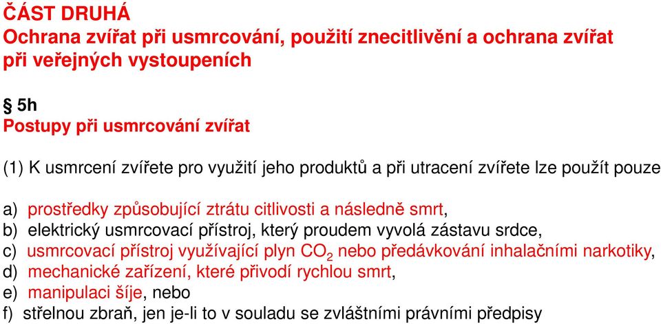 elektrický usmrcovací přístroj, který proudem vyvolá zástavu srdce, c) usmrcovací přístroj využívající plyn CO 2 nebo předávkování inhalačními