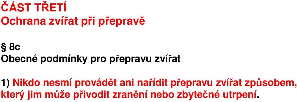 provádět ani nařídit přepravu zvířat způsobem,