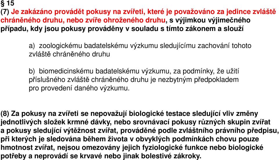 zvláště chráněného druhu je nezbytným předpokladem pro provedení daného výzkumu.