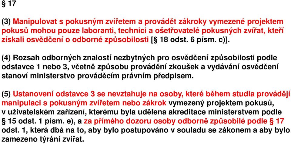 (4) Rozsah odborných znalostí nezbytných pro osvědčení způsobilosti podle odstavce 1 nebo 3, včetně způsobu provádění zkoušek a vydávání osvědčení stanoví ministerstvo prováděcím právním předpisem.