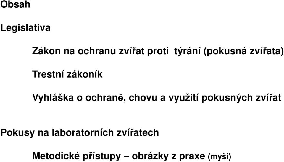 chovu a využití pokusných zvířat Pokusy na