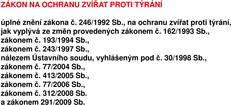 , zákonem č. 193/1994 Sb., zákonem č. 243/1997 Sb., nálezem Ústavního soudu, vyhlášeným pod č.