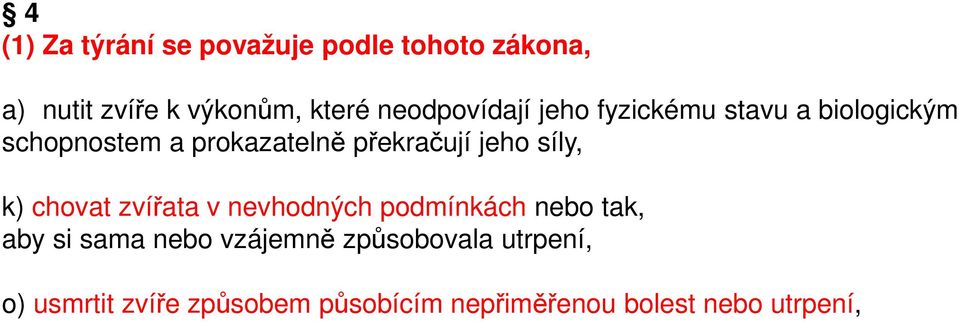 jeho síly, k) chovat zvířata v nevhodných podmínkách nebo tak, aby si sama nebo