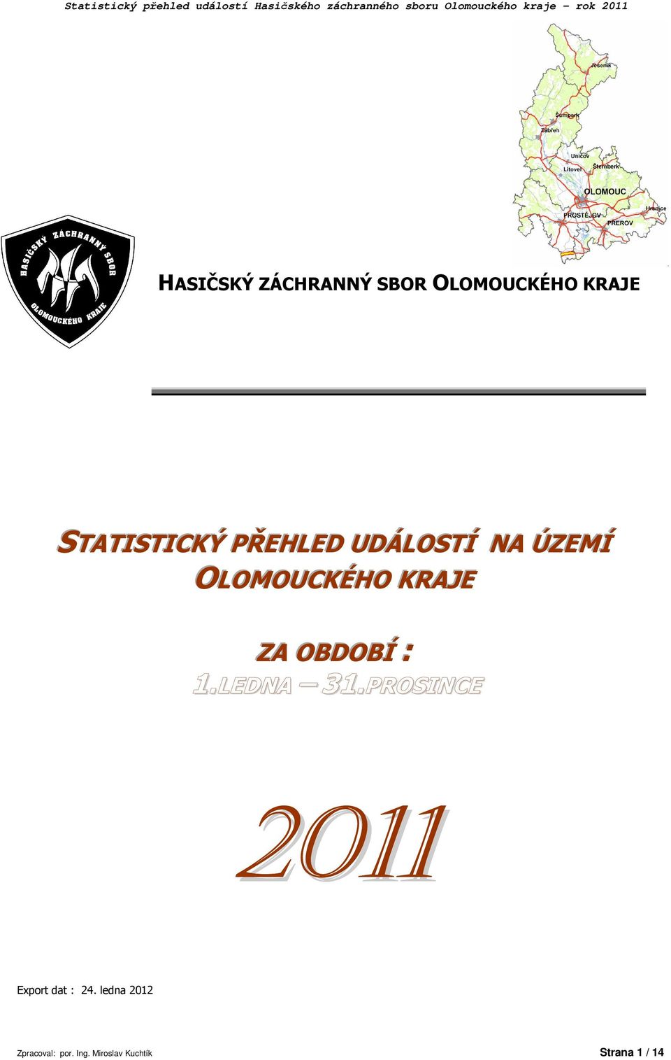 PŘEHLED UDÁLOSTÍ NA ÚZEMÍ OLOMOUCKÉHO KRAJE ZA OBDOBÍ : 1.LEDNA 31.