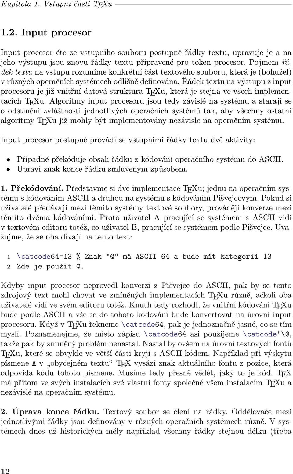 Řádek textu na výstupu z input procesoru je již vnitřní datová struktura TEXu, která je stejná ve všech implementacích TEXu.