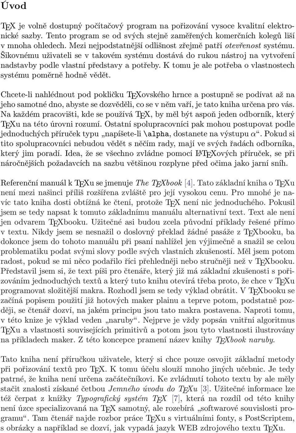 K tomu je ale potřeba o vlastnostech systému poměrně hodně vědět.