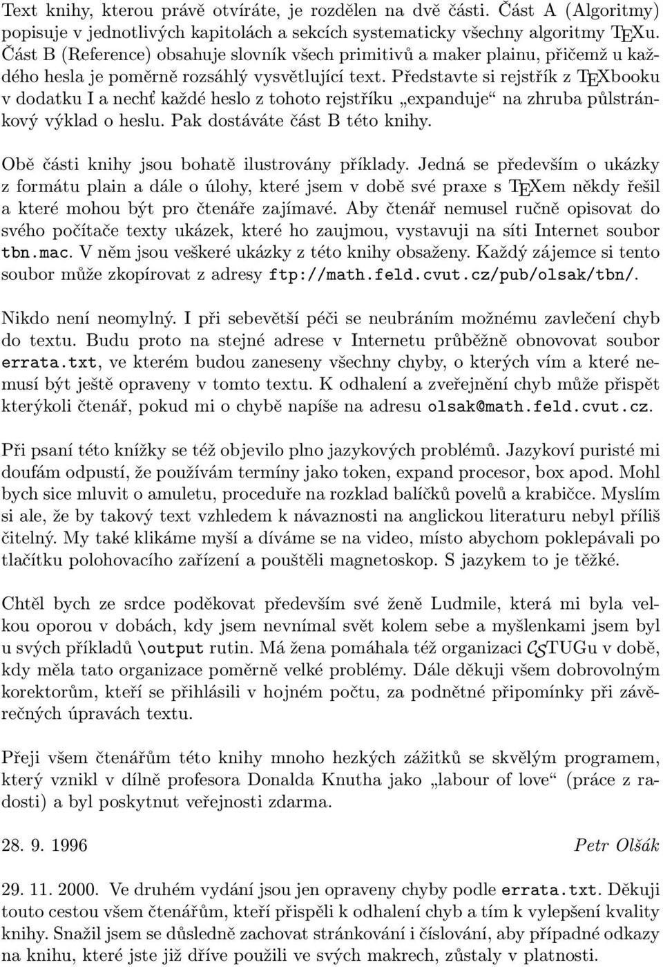 Představte si rejstřík z TEXbooku v dodatku I a nechť každé heslo z tohoto rejstříku expanduje na zhruba půlstránkový výklad o heslu. Pak dostáváte část B této knihy.