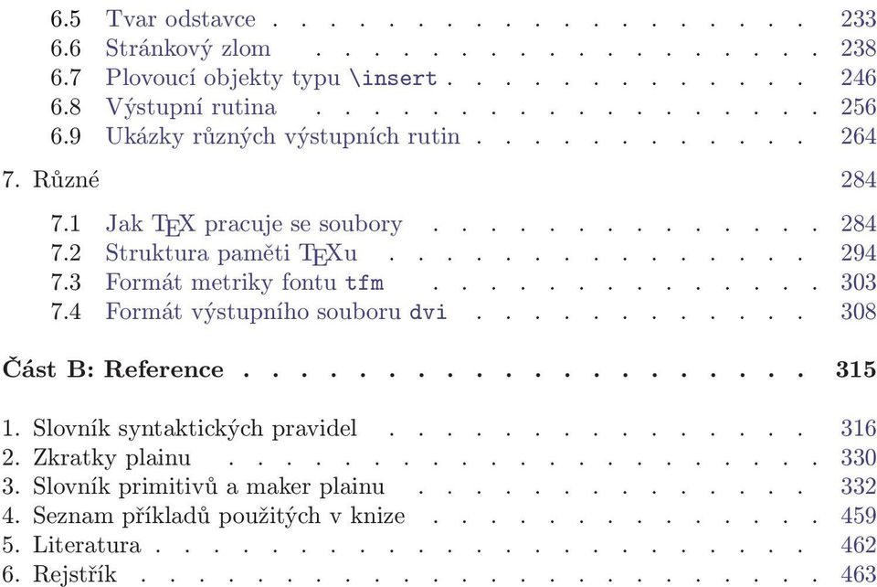 ............. 303 7.4 Formát výstupního souboru dvi............ 308 Část B: Reference.................... 315 1. Slovník syntaktických pravidel............... 316 2. Zkratky plainu..................... 330 3.