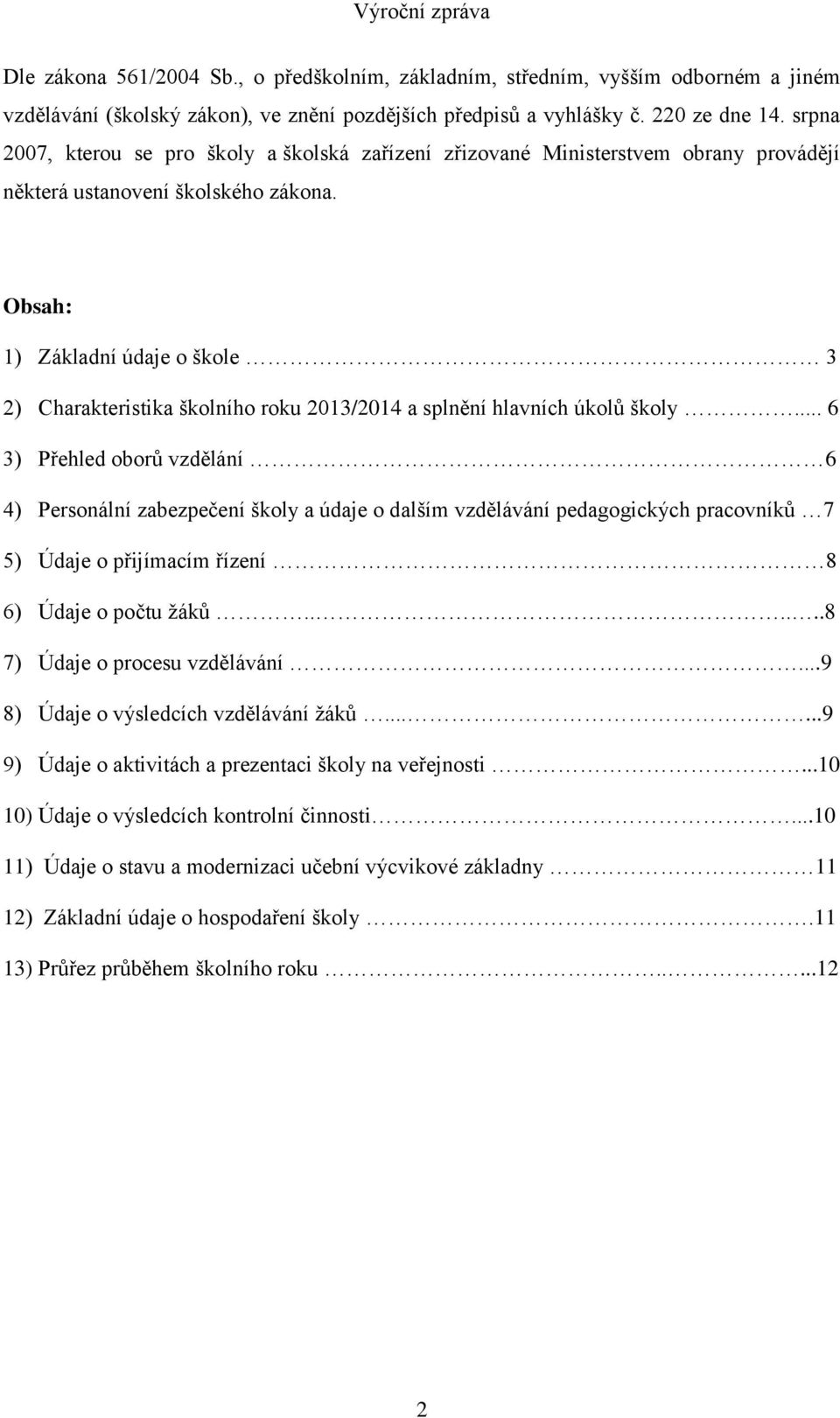 Obsah: 1) Základní údaje o škole 3 2) Charakteristika školního roku 2013/2014 a splnění hlavních úkolů školy.