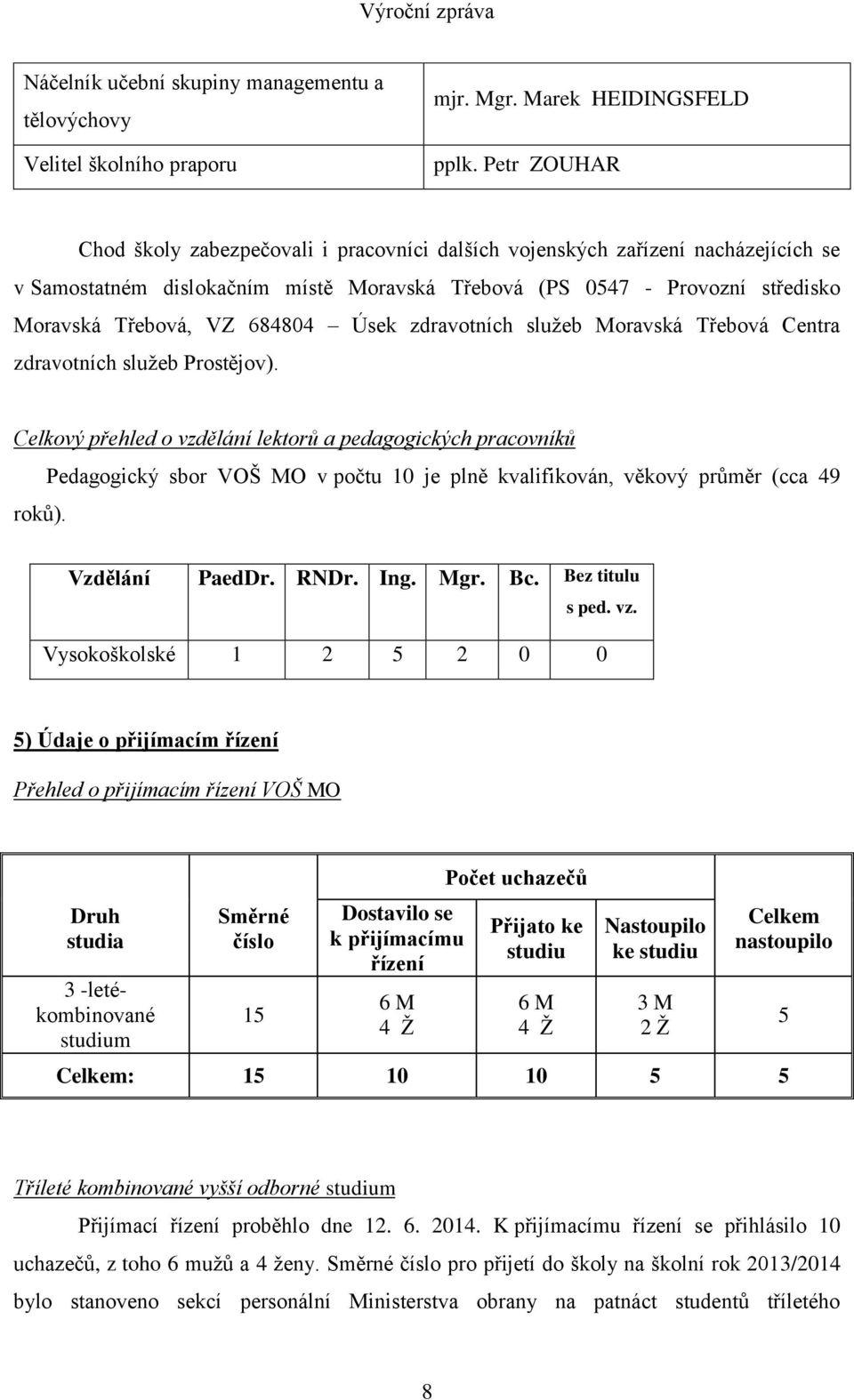 684804 Úsek zdravotních služeb Moravská Třebová Centra zdravotních služeb Prostějov). Celkový přehled o vzdělání lektorů a pedagogických pracovníků roků).