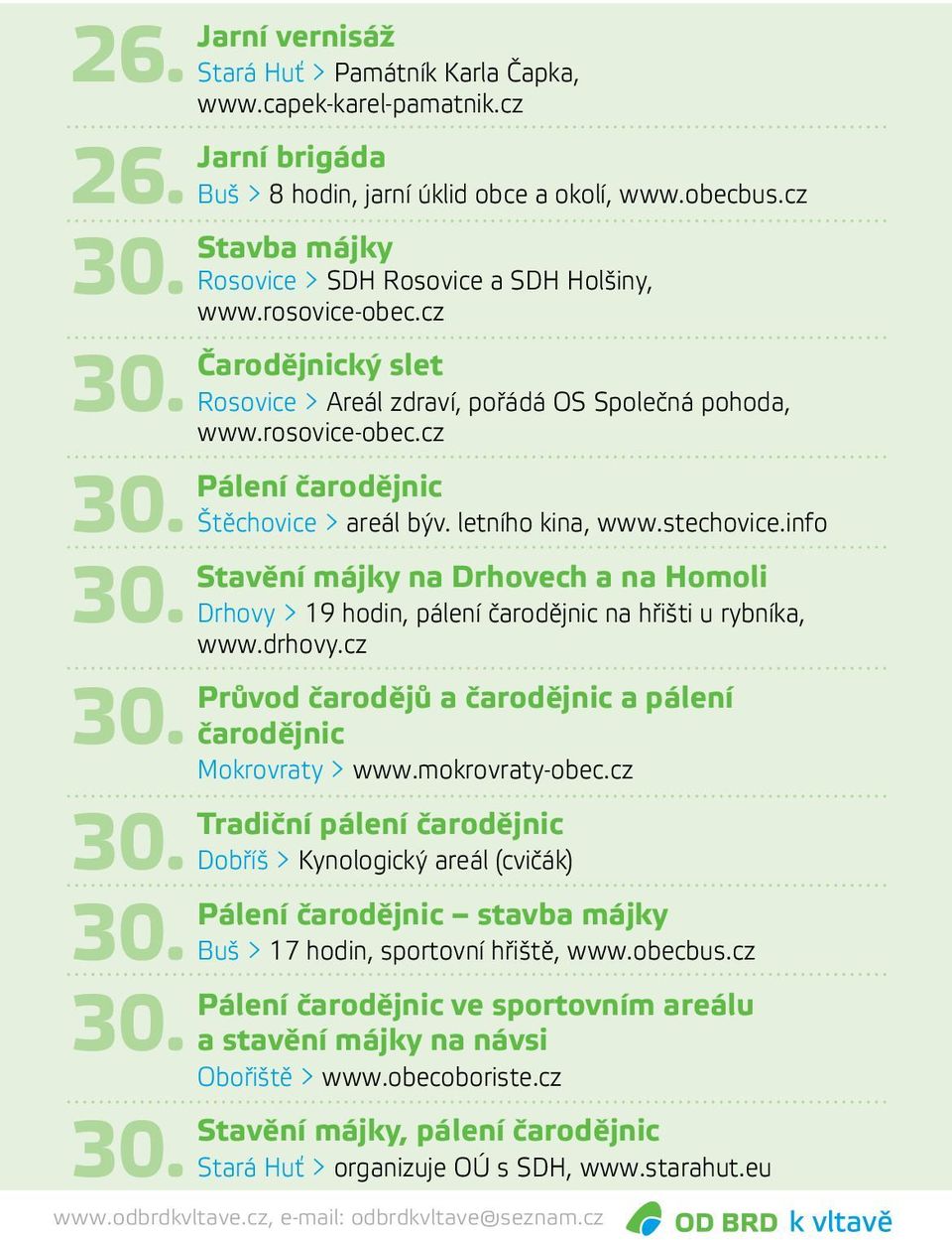 letního kina, www.stechovice.info Stavění májky na Drhovech a na Homoli Drhovy > 19 hodin, pálení čarodějnic na hřišti u rybníka, www.drhovy.