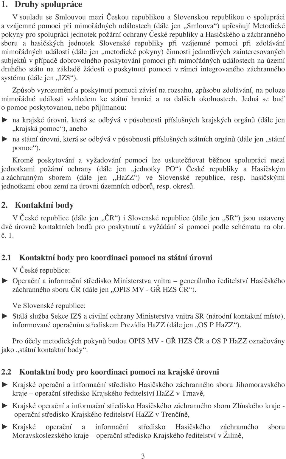 pokyny) innosti jednotlivých zainteresovaných subjekt v pípad dobrovolného poskytování pomoci pi mimoádných událostech na území druhého státu na základ žádosti o poskytnutí pomoci v rámci