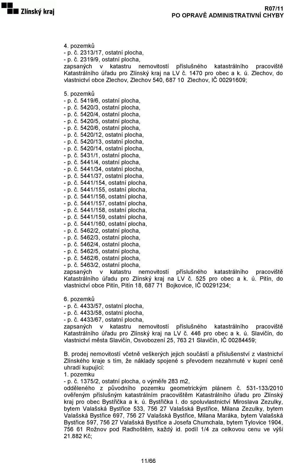 č. 5420/5, ostatní plocha, - p. č. 5420/6, ostatní plocha, - p. č. 5420/12, ostatní plocha, - p. č. 5420/13, ostatní plocha, - p. č. 5420/14, ostatní plocha, - p. č. 5431/1, ostatní plocha, - p. č. 5441/4, ostatní plocha, - p.