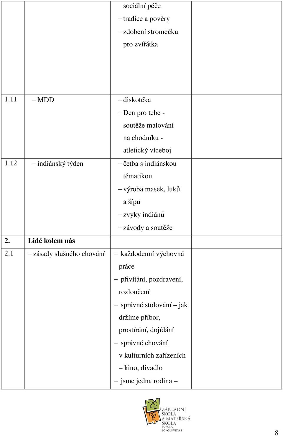 12 indiánský týden četba s indiánskou tématikou výroba masek, luků a šípů zvyky indiánů závody a soutěže 2.