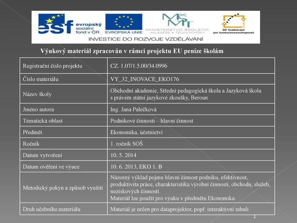 Beroun Ing. Jana Palečková Podnikové činnosti hlavní činnost Ekonomika, účetnictví 1. ročník SOŠ Datum vytvoření 10. 5. 2014 Datum ověření ve výuce Metodický pokyn a způsob využití 10. 6.