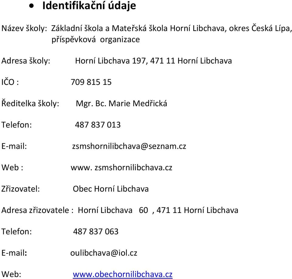 Marie Medřická Telefon: 487 837 013 E-mail: Web : Zřizovatel: zsmshornilibchava@