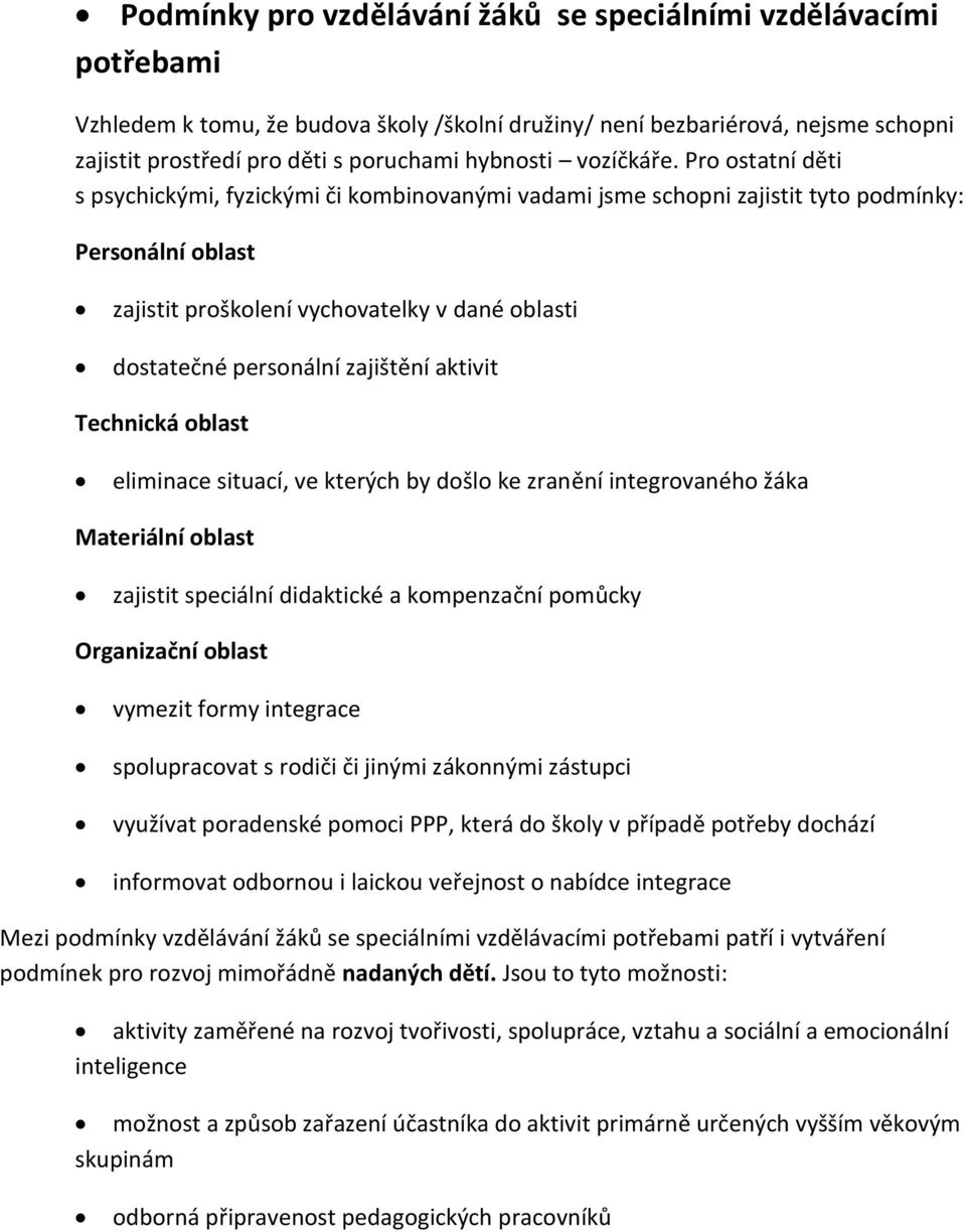 Pro ostatní děti s psychickými, fyzickými či kombinovanými vadami jsme schopni zajistit tyto podmínky: Personální oblast zajistit proškolení vychovatelky v dané oblasti dostatečné personální