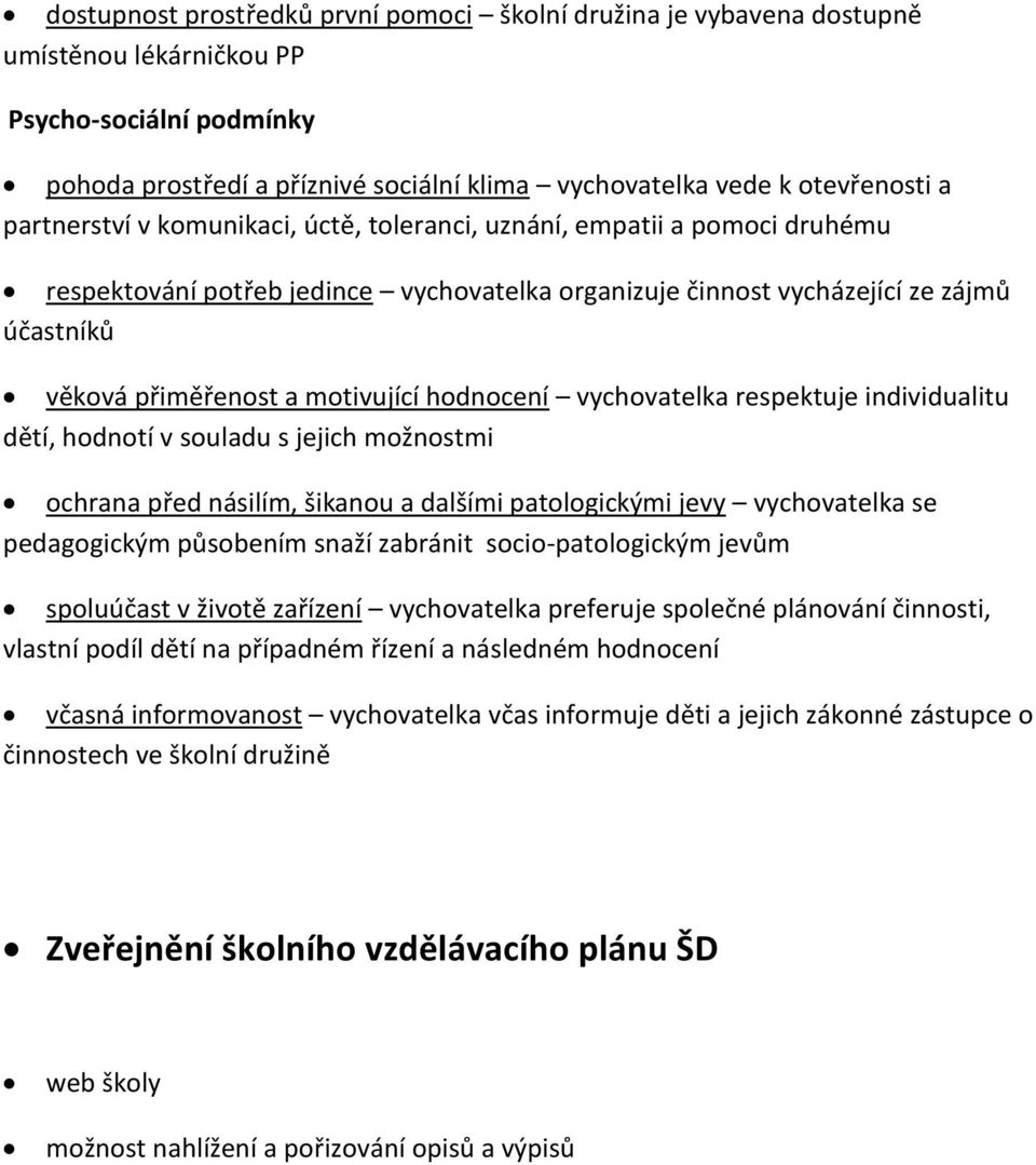 hodnocení vychovatelka respektuje individualitu dětí, hodnotí v souladu s jejich možnostmi ochrana před násilím, šikanou a dalšími patologickými jevy vychovatelka se pedagogickým působením snaží