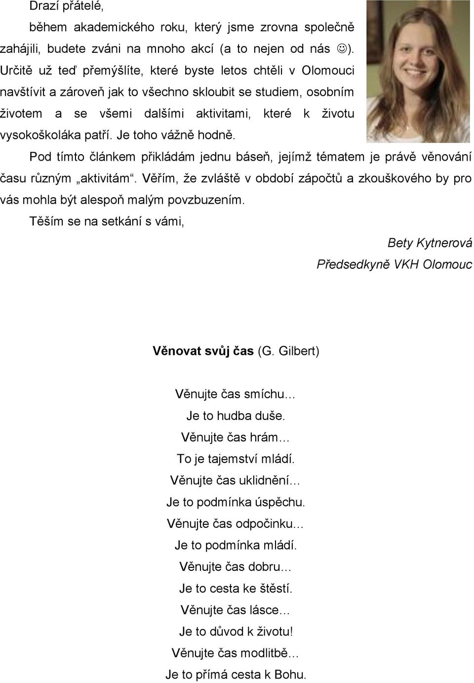 Je toho vážně hodně. Pod tímto článkem přikládám jednu báseň, jejímž tématem je právě věnování času různým aktivitám.