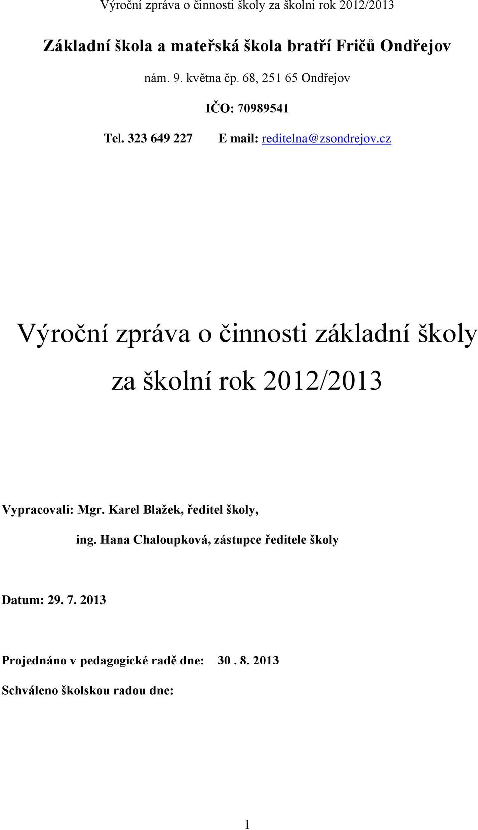 cz Výroční zpráva o činnosti základní školy za školní rok 2012/2013 Vypracovali: Mgr.