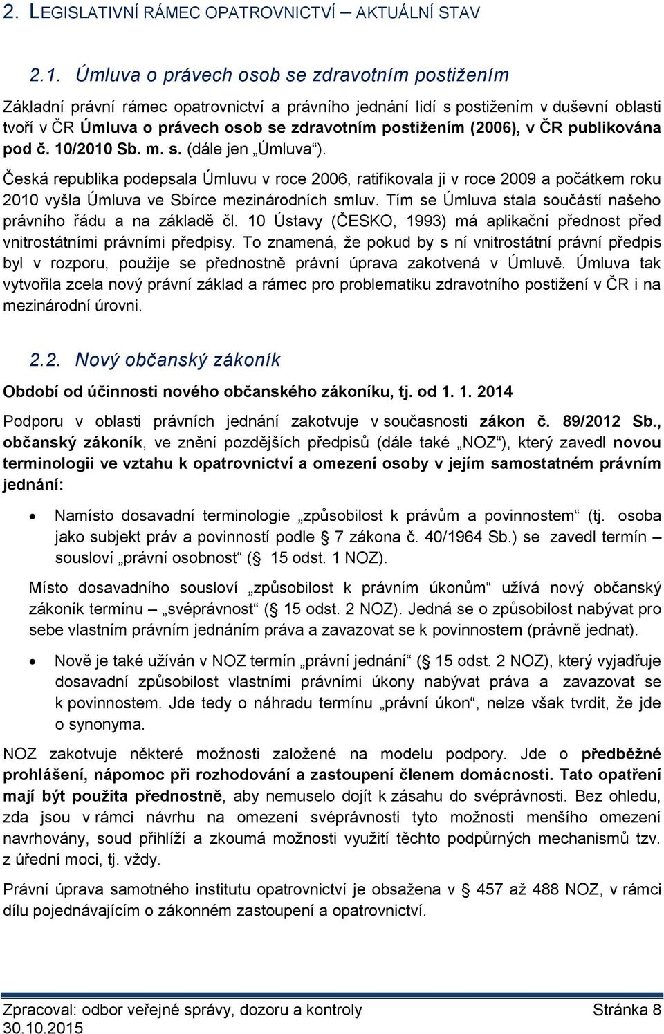 (2006), v ČR publikována pod č. 10/2010 Sb. m. s. (dále jen Úmluva ).