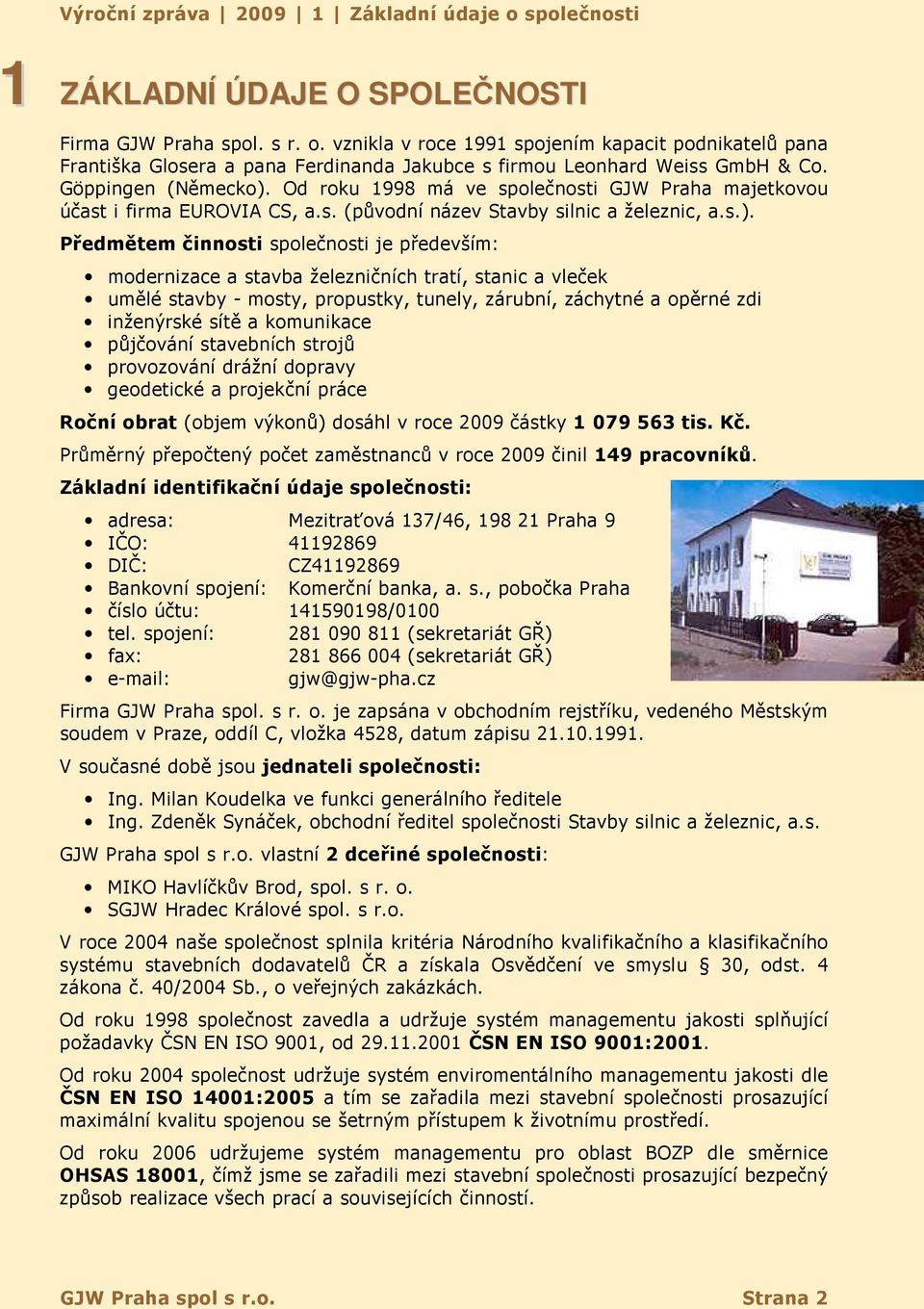 Od roku 1998 má ve společnosti GJW Praha majetkovou účast i firma EUROVIA CS, a.s. (původní název Stavby silnic a železnic, a.s.).
