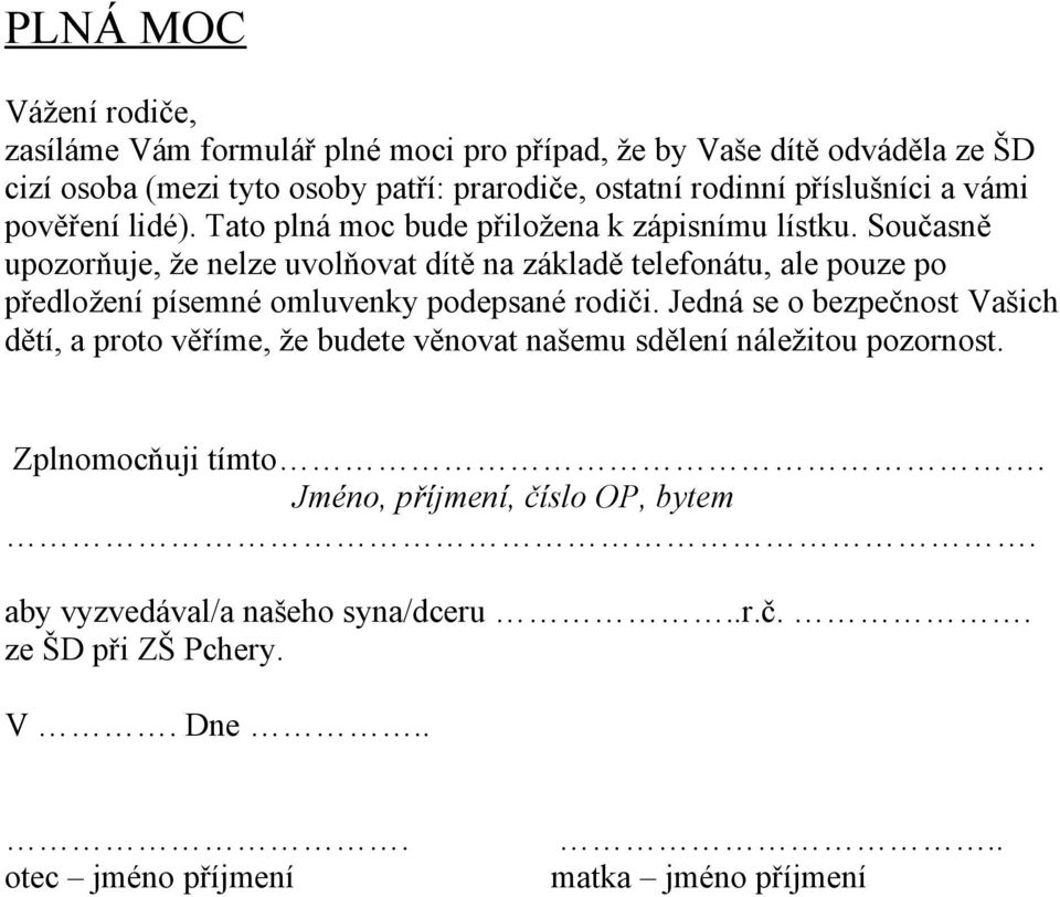 Současně upozorňuje, že nelze uvolňovat dítě na základě telefonátu, ale pouze po předložení písemné omluvenky podepsané rodiči.