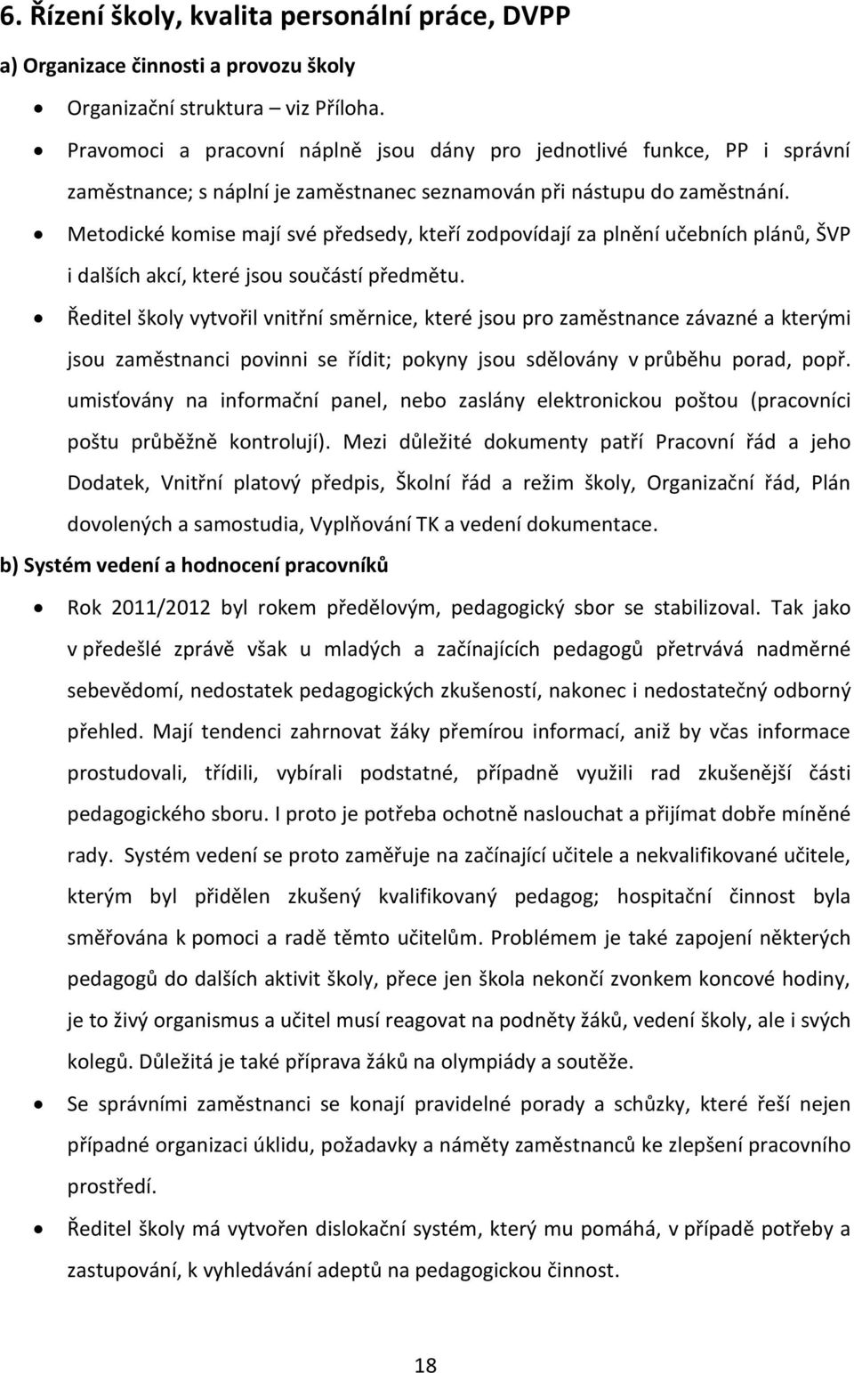 Metodické komise mají své předsedy, kteří zodpovídají za plnění učebních plánů, ŠVP i dalších akcí, které jsou součástí předmětu.