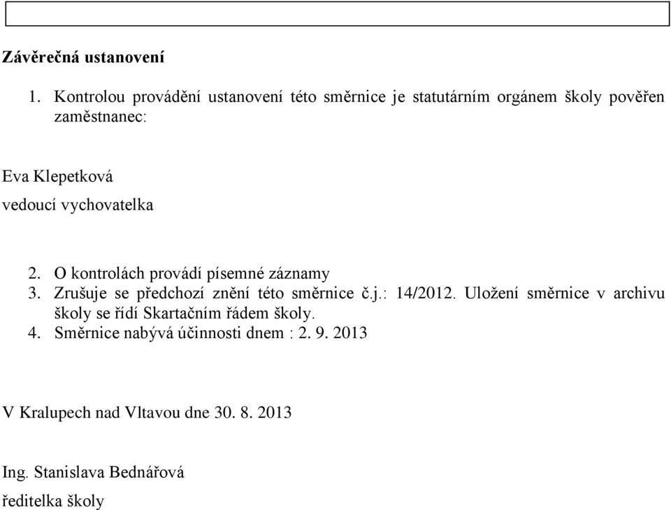 vedoucí vychovatelka 2. O kontrolách provádí písemné záznamy 3. Zrušuje se předchozí znění této směrnice č.j.: 14/2012.