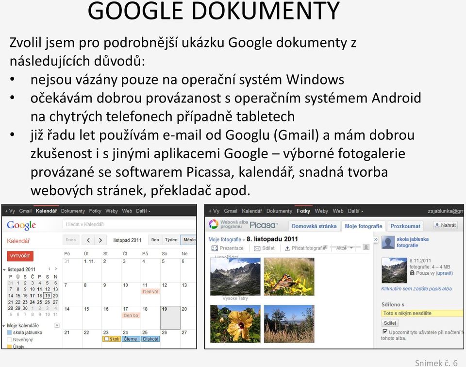 případně tabletech již řadu let používám e-mail od Googlu (Gmail) a mám dobrou zkušenost i s jinými aplikacemi