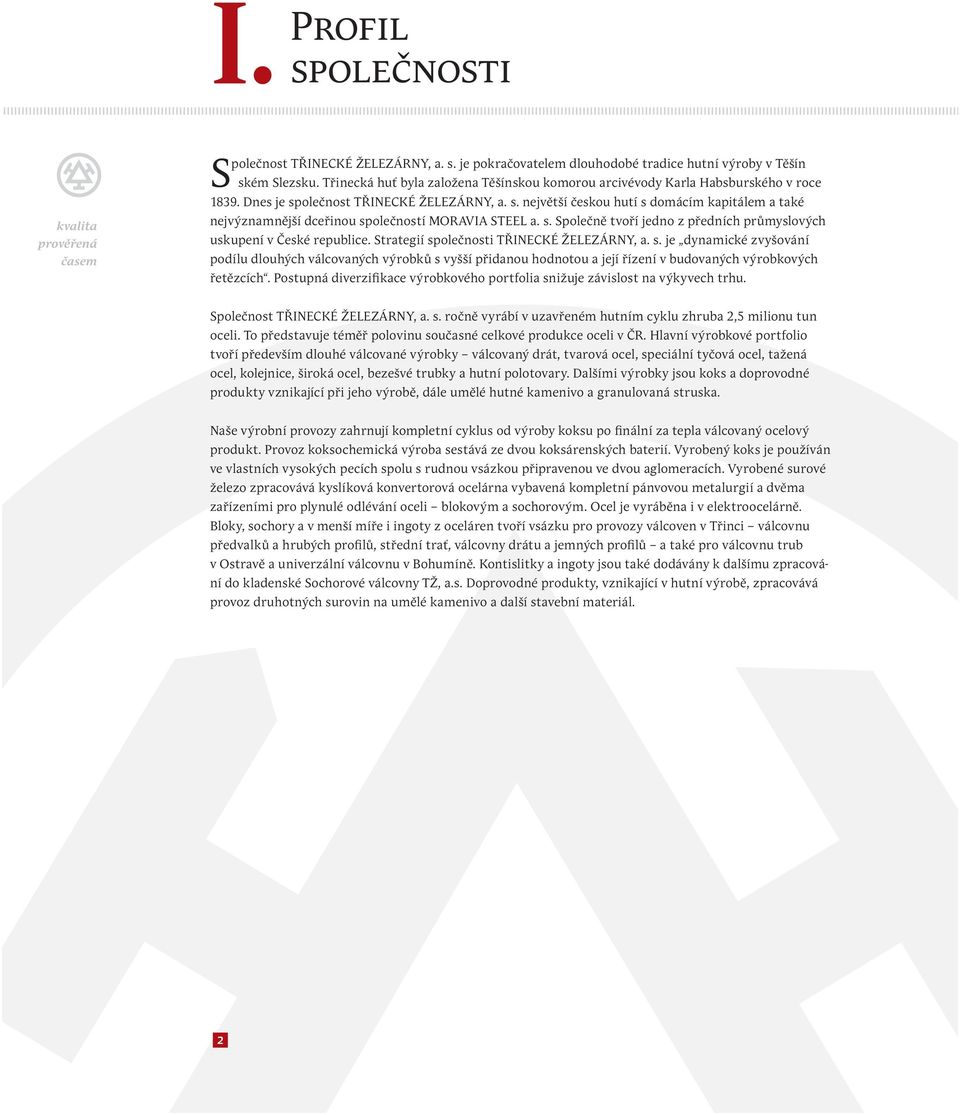 s. Společně tvoří jedno z předních průmyslových uskupení v České republice. Strategií sp
