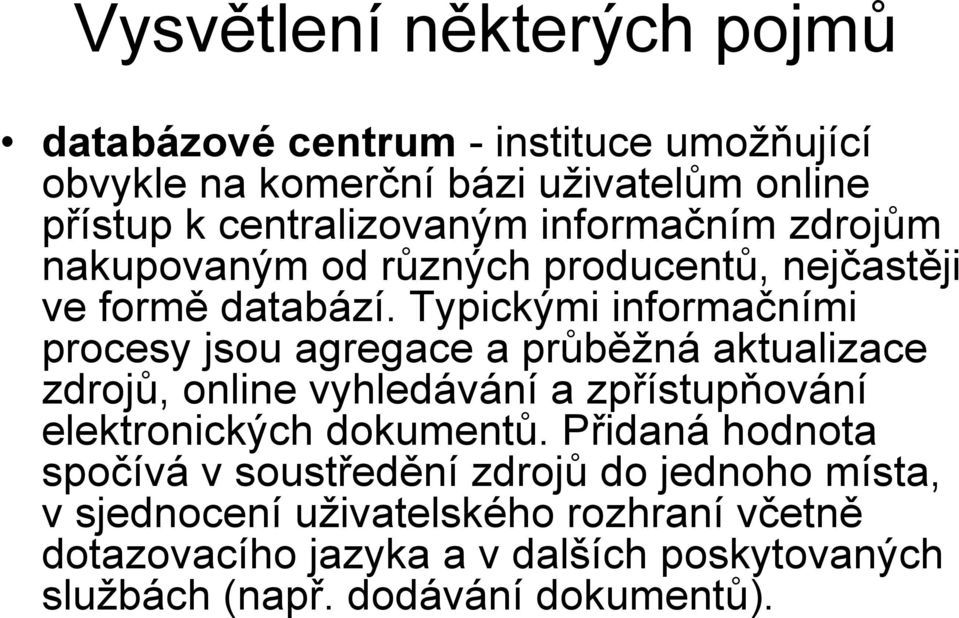 Typickými informačními procesy jsou agregace a průběžná aktualizace zdrojů, online vyhledávání a zpřístupňování elektronických dokumentů.