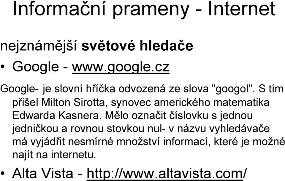 S tím přišel Milton Sirotta, synovec amerického matematika Edwarda Kasnera.