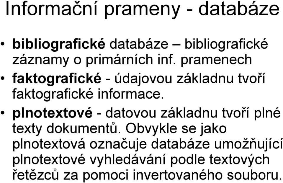 plnotextové - datovou základnu tvoří plné texty dokumentů.