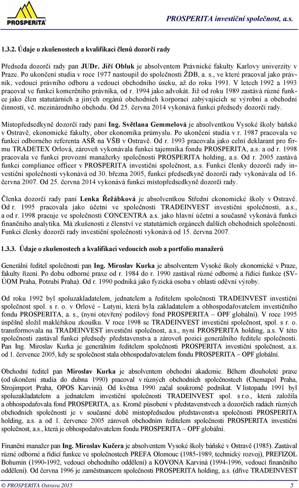 V letech 1992 a 1993 pracoval ve funkci komerčního právníka, od r. 1994 jako advokát.