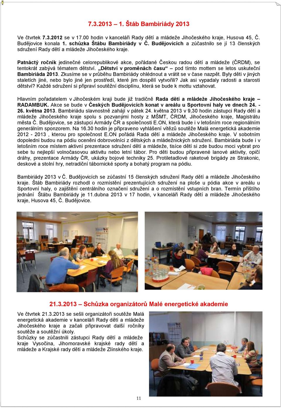 Patnáctý ročník jedinečné celorepublikové akce, pořádané Českou radou dětí a mládeže (ČRDM), se tentokrát zabývá tématem dětství.