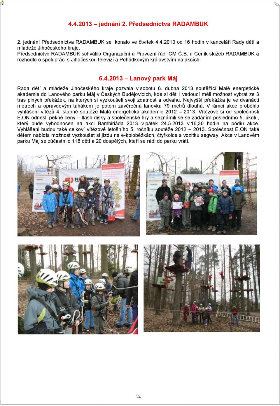 2013 Lanový park Máj Rada dětí a mládeže Jihočeského kraje pozvala v sobotu 6.