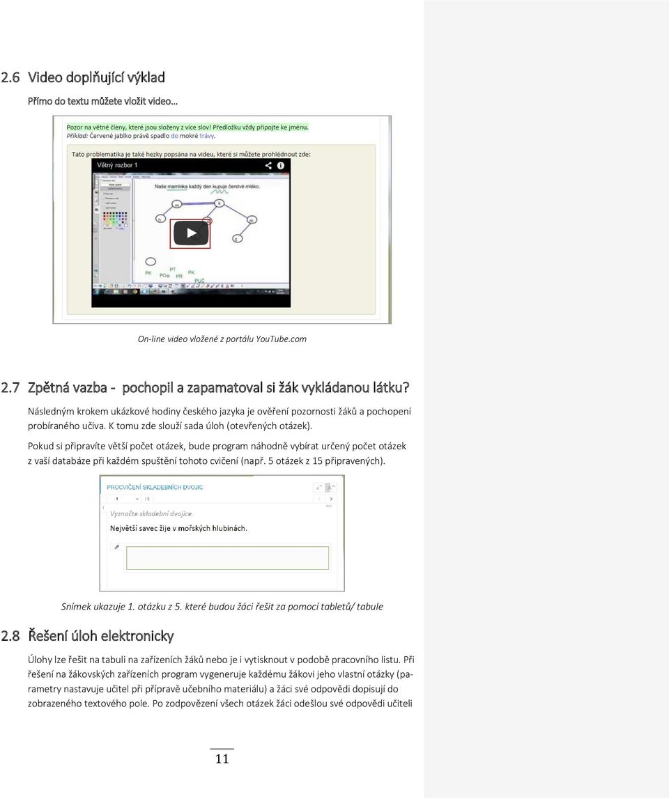 Pokud si připravíte větší počet otázek, bude program náhodně vybírat určený počet otázek z vaší databáze při každém spuštění tohoto cvičení (např. 5 otázek z 15 připravených). Snímek ukazuje 1.