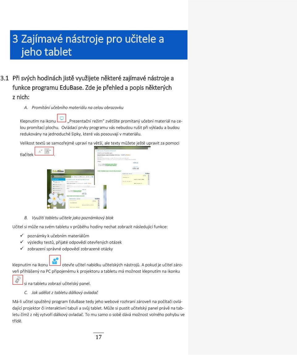 Ovládací prvky programu vás nebudou rušit při výkladu a budou redukovány na jednoduché šipky, které vás posouvají v materiálu.