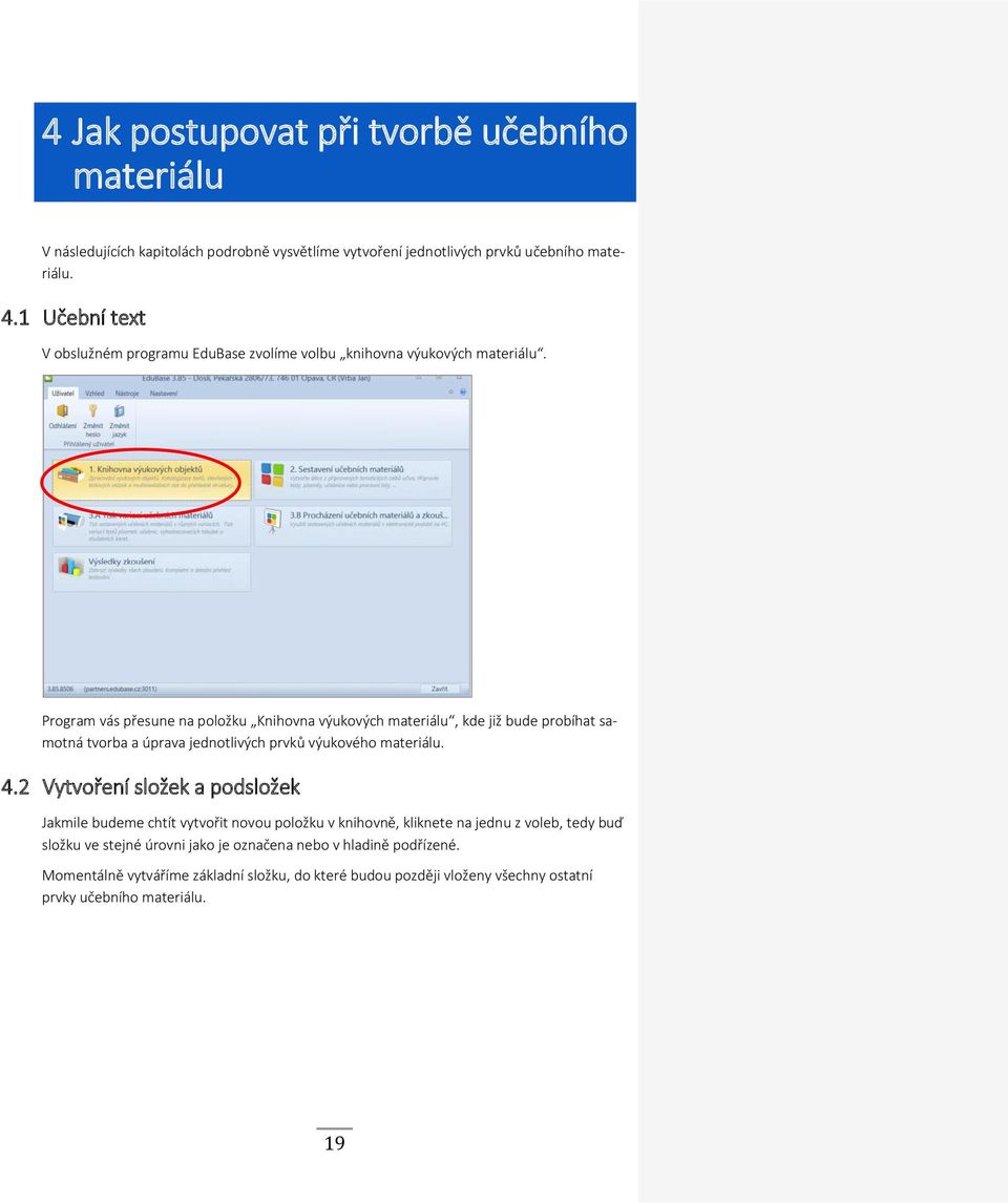 Program vás přesune na položku Knihovna výukových materiálu, kde již bude probíhat samotná tvorba a úprava jednotlivých prvků výukového materiálu. 4.