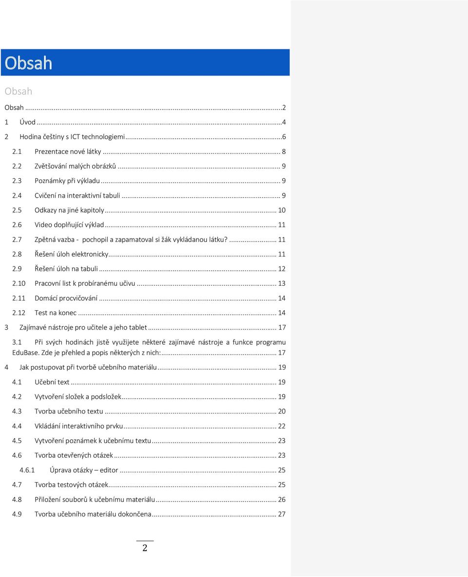 .. 12 2.10 Pracovní list k probíranému učivu... 13 2.11 Domácí procvičování... 14 2.12 Test na konec... 14 3 Zajímavé nástroje pro učitele a jeho tablet... 17 3.