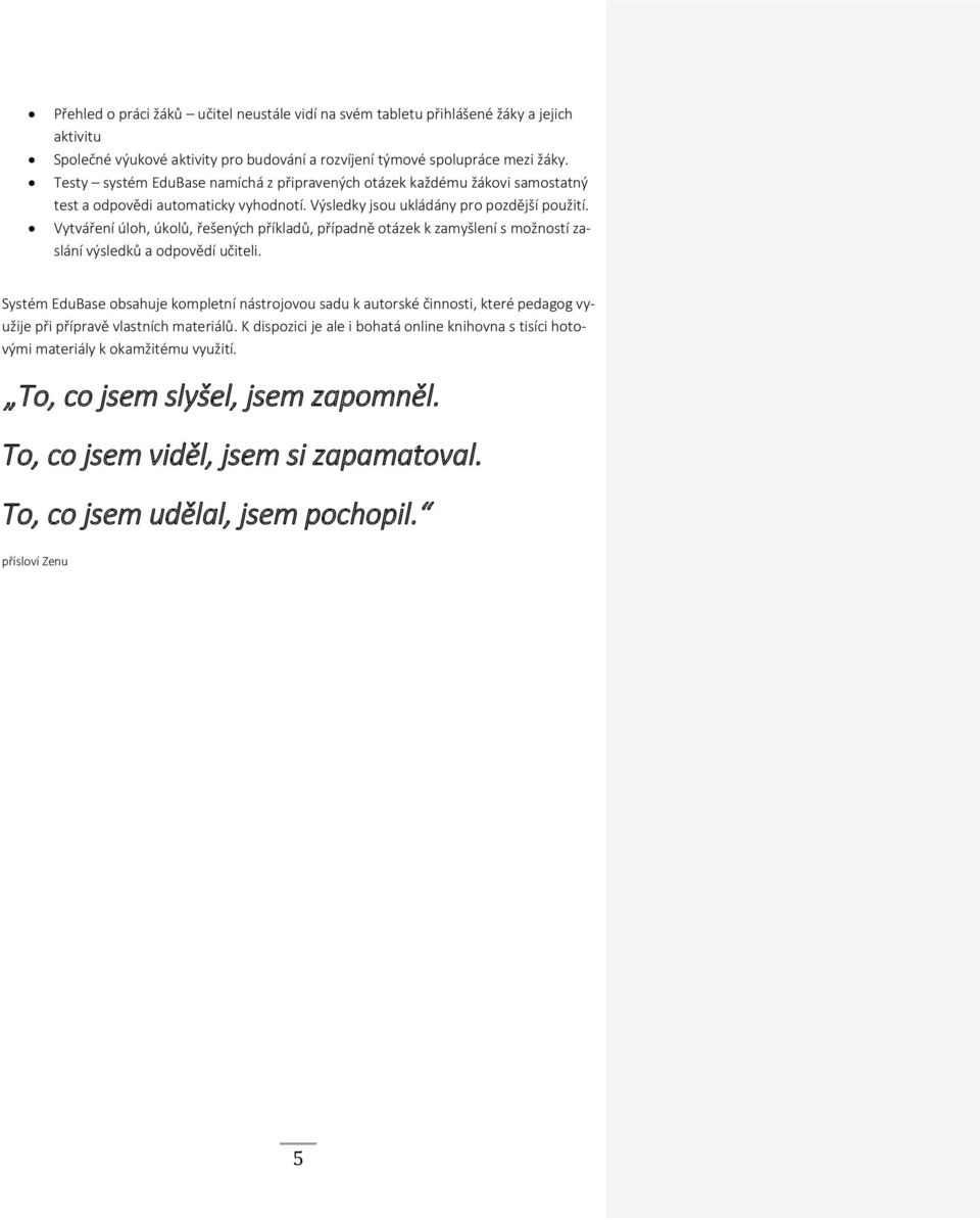 Vytváření úloh, úkolů, řešených příkladů, případně otázek k zamyšlení s možností zaslání výsledků a odpovědí učiteli.