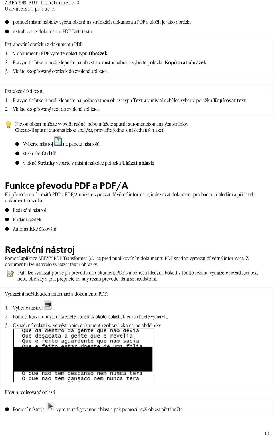 Extrakce části textu: 1. Pravým tlačítkem myši klepněte na požadovanou oblast typu Text a v místní nabídce vyberte položku Kopírovat text. 2. Vložte zkopírovaný text do zvolené aplikace.