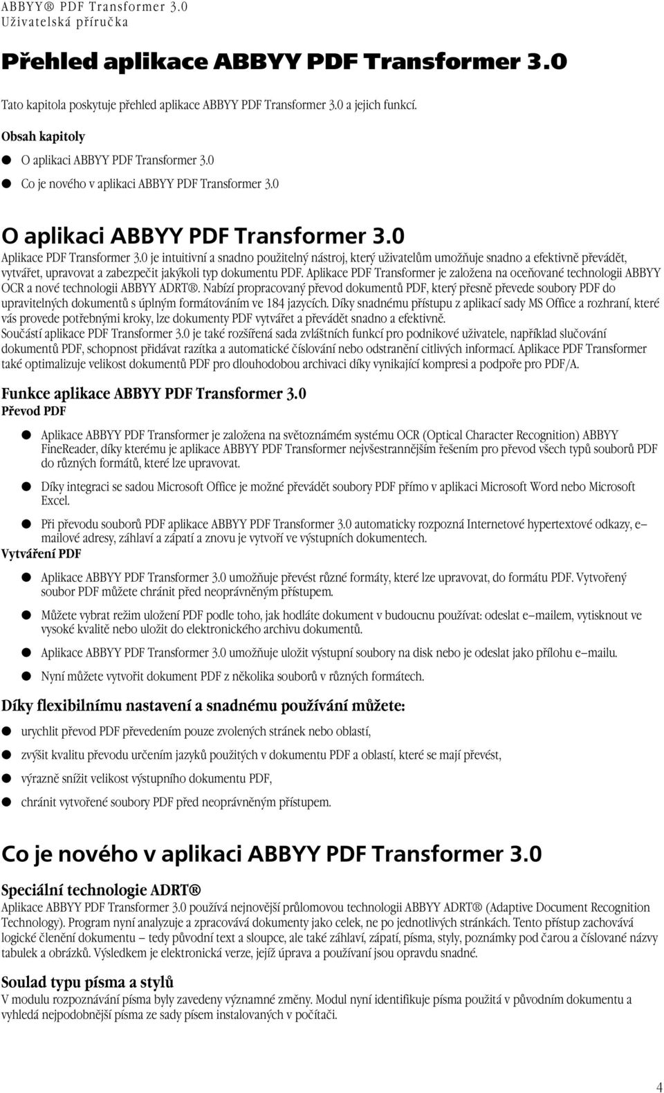0 je intuitivní a snadno použitelný nástroj, který uživatelům umožňuje snadno a efektivně převádět, vytvářet, upravovat a zabezpečit jakýkoli typ dokumentu PDF.