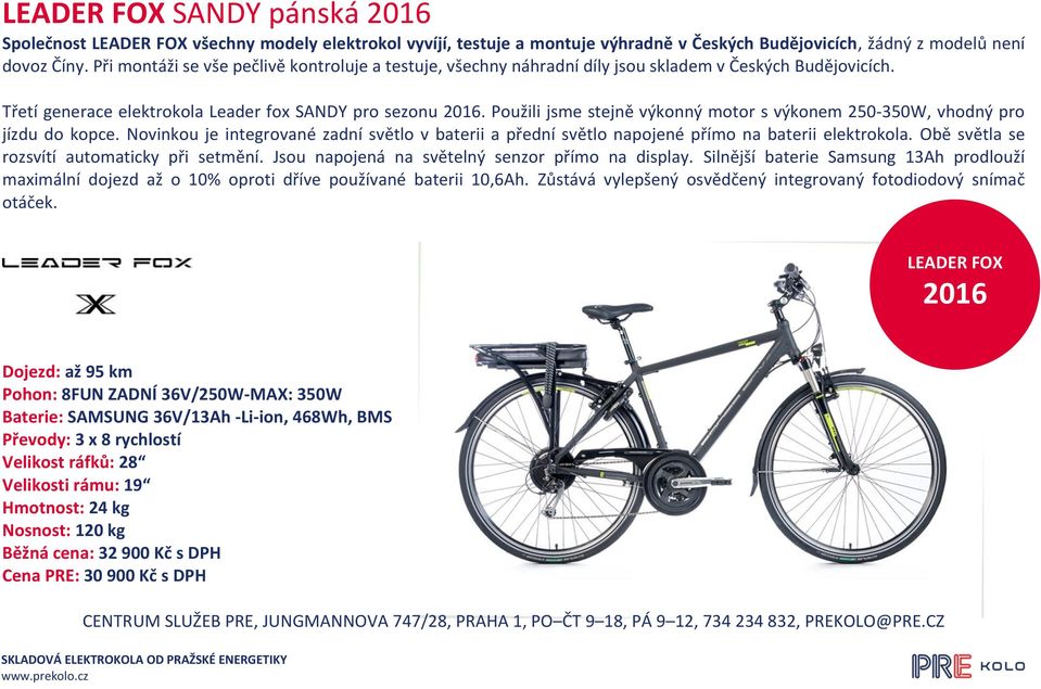 Použili jsme stejně výkonný motor s výkonem 250-350W, vhodný pro jízdu do kopce. Novinkou je integrované zadní světlo v baterii a přední světlo napojené přímo na baterii elektrokola.