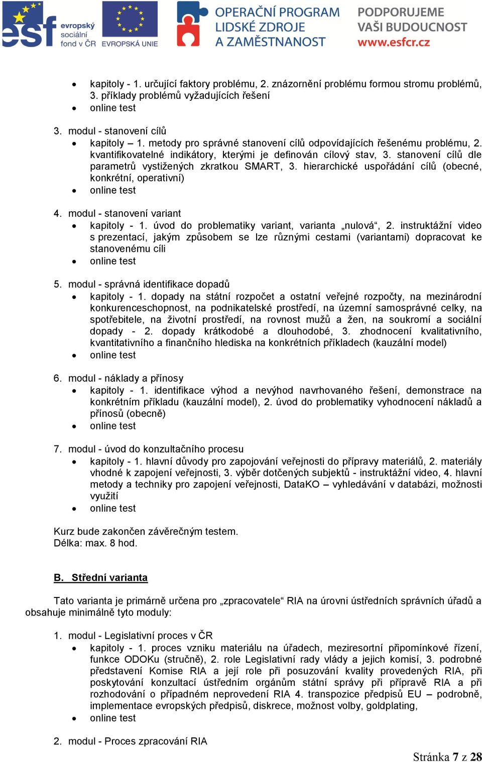 hierarchické uspořádání cílů (obecné, konkrétní, operativní) online test 4. modul - stanovení variant kapitoly - 1. úvod do problematiky variant, varianta nulová, 2.