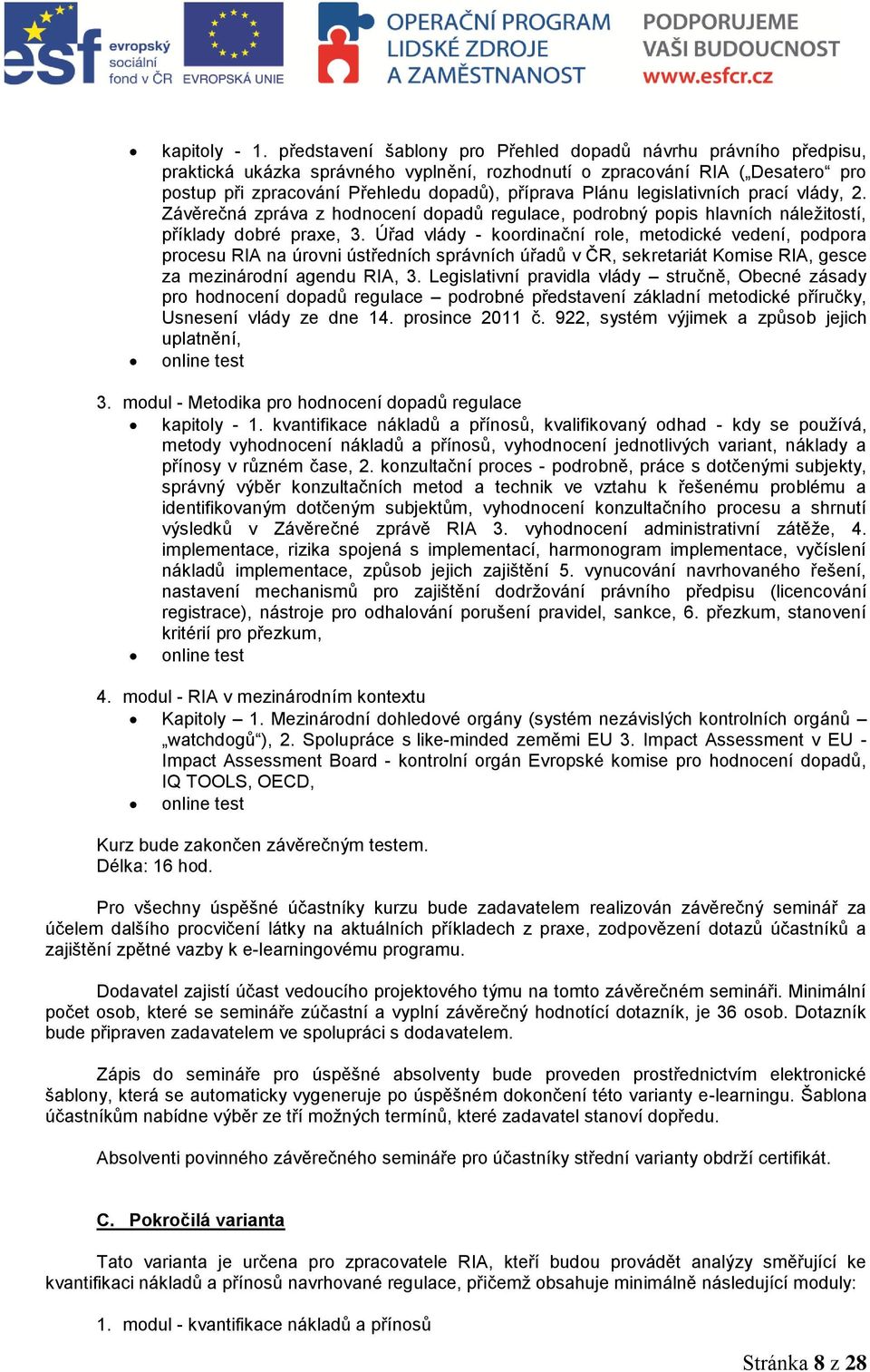 legislativních prací vlády, 2. Závěrečná zpráva z hodnocení dopadů regulace, podrobný popis hlavních náležitostí, příklady dobré praxe, 3.