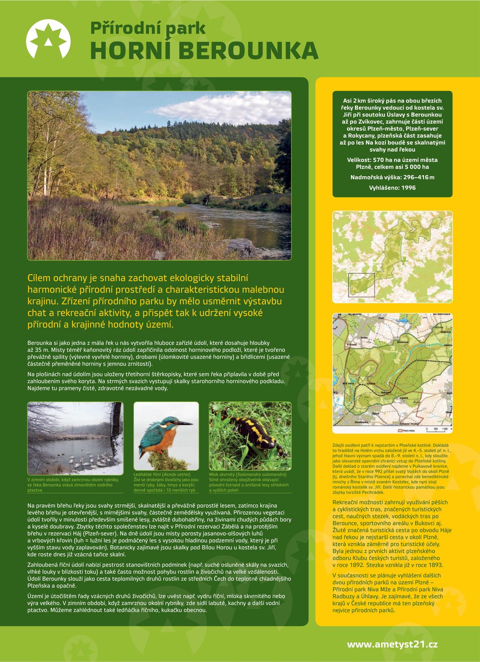 Velikost: 570 ha na území města Plzně, celkem asi 5 000 ha Nadmořská výška: 296 416 m Vyhlášeno: 1996 Cílem ochrany je snaha zachovat ekologicky stabilní harmonické přírodní prostředí a